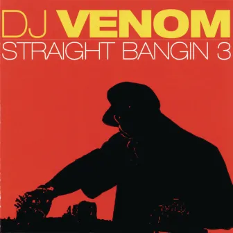 Straight Bangin' 3 (Continuous DJ Mix by DJ Venom) by Dj Venom