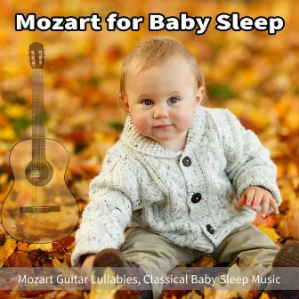 Mozart for Baby Sleep: Mozart Guitar Lullabies, Classical Baby Sleep Music by Sleep Baby Sleep