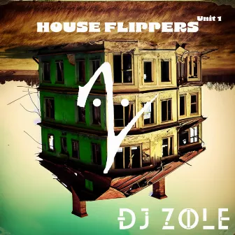 House Flippers Unit 1 by DJ Zole