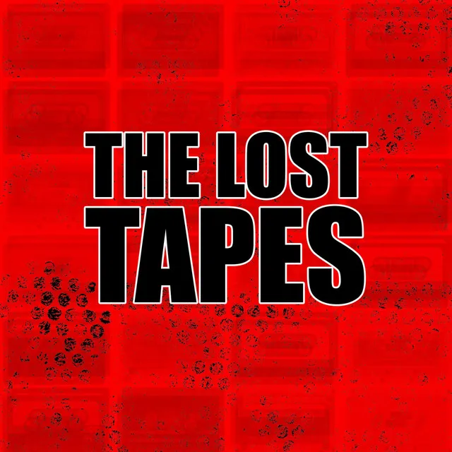 The lost tapes