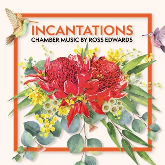 Incantations: Chamber Music by Ross Edwards by Ross Edwards