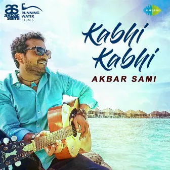 Kabhi Kabhi - Single by AKBAR SAMI