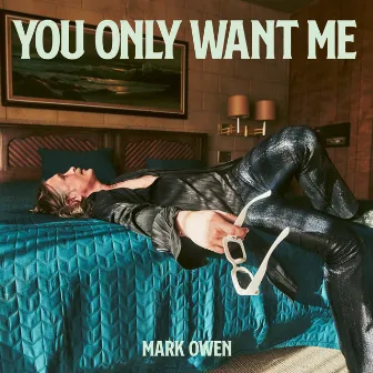 You Only Want Me by Mark Owen