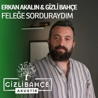 Feleğe Sorduraydım (Akustik) by Erkan Akalın