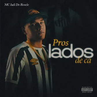 Pros Lados De Ca by Mc Jadi do Rosele