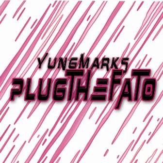 PlugTheFato by YungMarKus