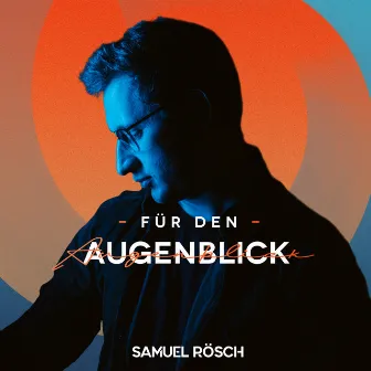 Für den Augenblick by Samuel Rösch