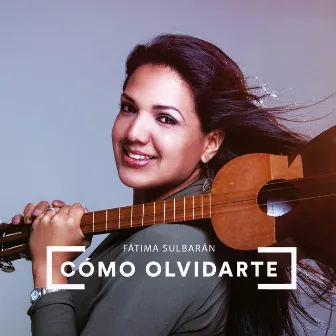 Cómo Olvidarte by Fátima Sulbarán