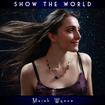 Show the World by Maiah Wynne