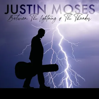 Between The Lightning And The Thunder (feat. Dan Tyminski) by Justin Moses