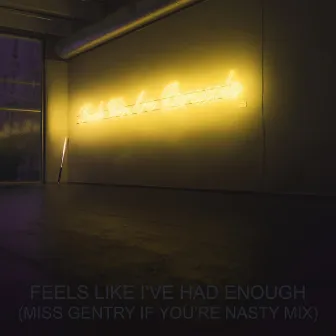 Feels Like I've Had Enough (Miss Gentry If You're Nasty Mix) by The Gentry