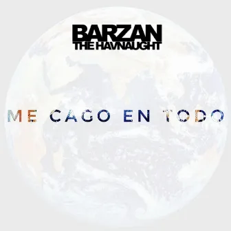 Me Cago En Todo by Barzan The Havnaught