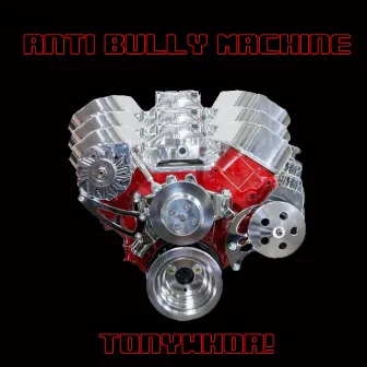 Anti Bully Machine by TonyWHOA!