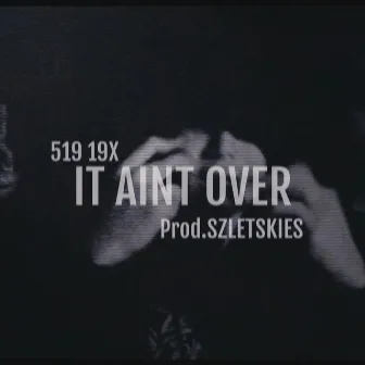 It Aint Over by 514 19x