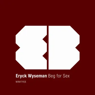 Beg for Sex by Eryck Wyseman