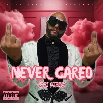 Never Cared by Izzi Starz