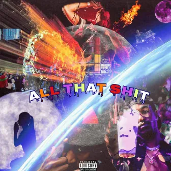 All That Shit by King Shway