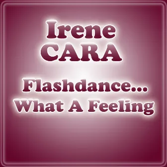 Flashdance... What A Feeling by Irene Cara