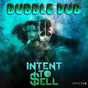 Bubble Dub by Intent To Sell