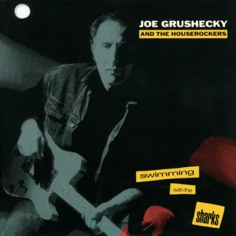 Swimming With The Sharks by Joe Grushecky and the Houserockers