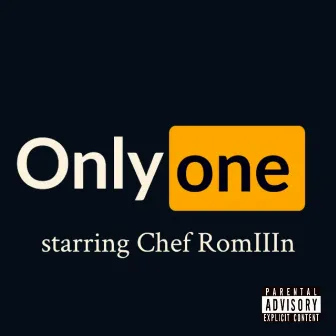 Only One by Chef RomIIIn