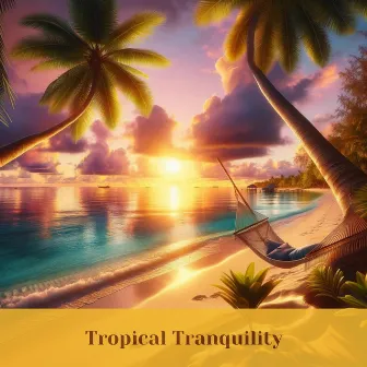 Tropical Tranquility: Beach Chill by Chill Out Galaxy