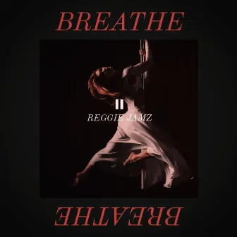 BREATHE by Reggie Jamz