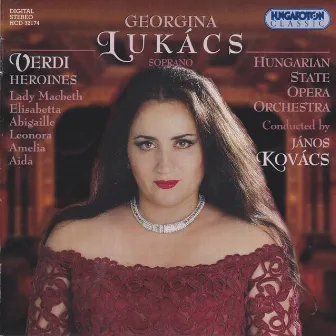 Lukacs, Georgina: Verdi Heroines - Opera Arias by Georgina Lukacs