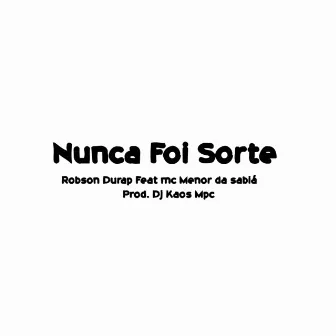 Nunca Foi Sorte by Robson Durap