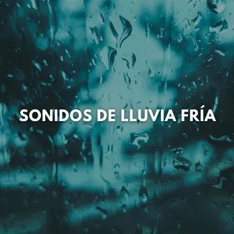 Sonidos De Lluvia Fría by Club de música de meditación