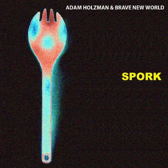 Spork by Adam Holzman & Brave New World