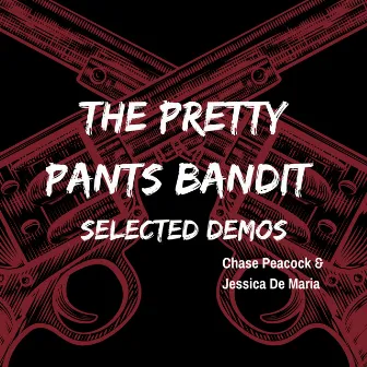 The Pretty Pants Bandit (Selected Demos) by Chase Peacock