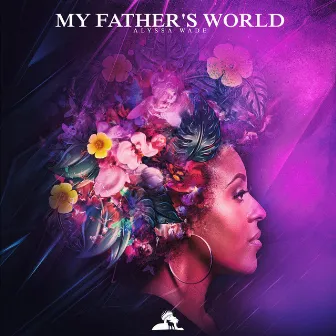 My Fathers World by Alyssa Wade