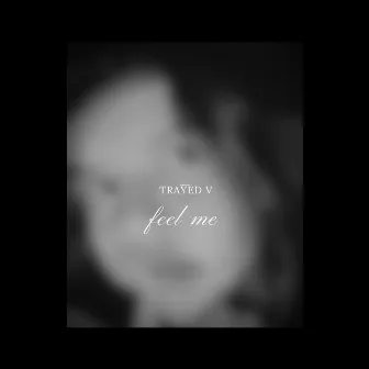 feel me by Trayed V