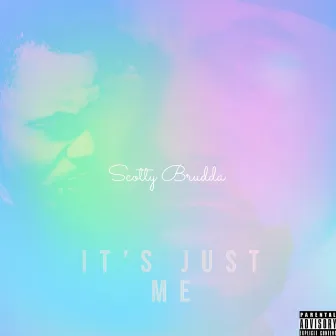 It's Just Me by Scotty Brudda