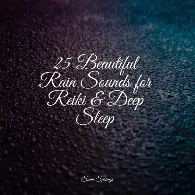 25 Beautiful Rain Sounds for Reiki & Deep Sleep