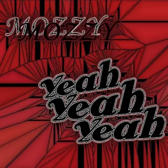 Yeah, Yeah, Yeah by Mozzy