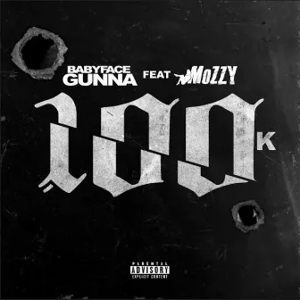 100k (feat. Mozzy) by BabyFace Gunna