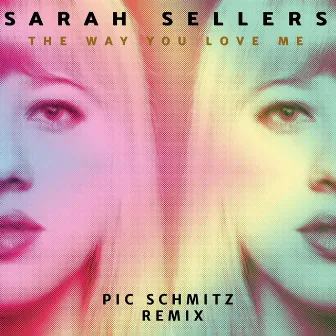 The Way You Love Me (Pic Schmitz Remix) by Sarah Sellers