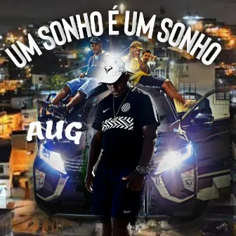 Um Sonho É um Sonho by MC AUG