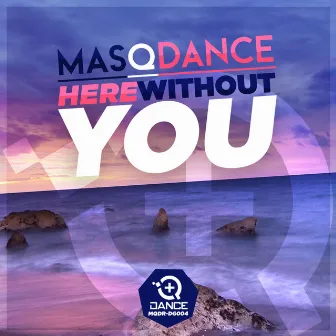 Here without you by MasQDance