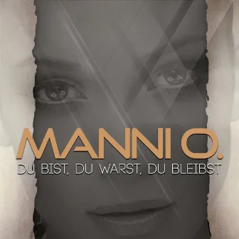 Du bist, du warst, du bleibst by Manni O.