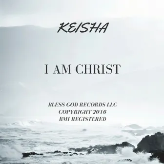 I Am Christ by Keisha