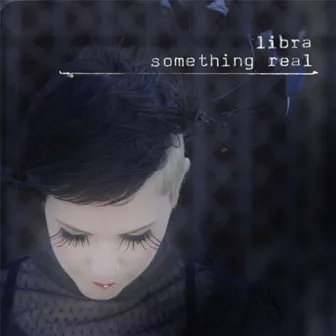 Something Real by Libra