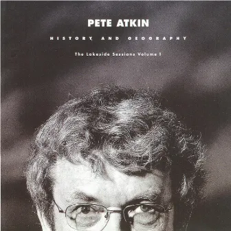 The Lakeside Sessions, Vol. 1 (History and Geography) by Pete Atkin