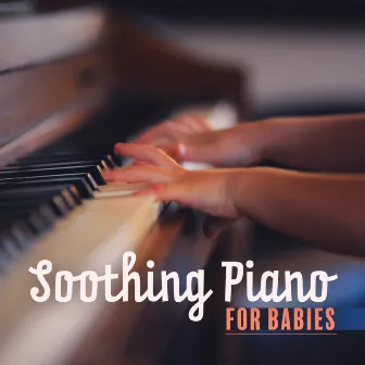 Soothing Piano for Babies - 15 Piano Lullabies for Your Baby by Jazz Music Zone & Baby Sleep Lullaby Academy