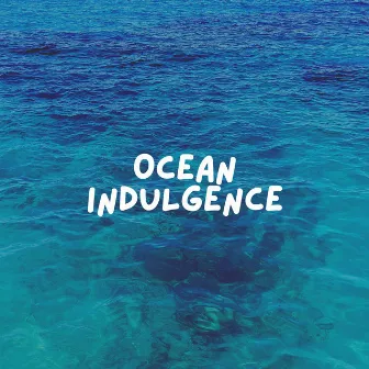 Ocean Indulgence by Sea of Waves