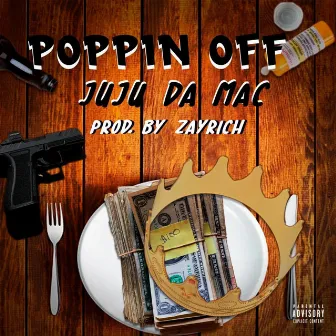 Poppin Off by Juju Da Mac