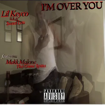 I'm Over You by Lil Keyco