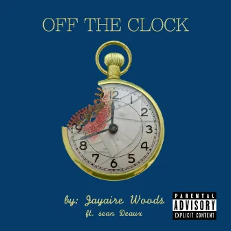 Off the Clock by Jayaire Woods